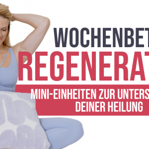 Wochenbett Regeneration – Mini-Einheiten zur Unterstützung deiner Heilung